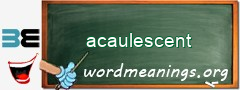 WordMeaning blackboard for acaulescent